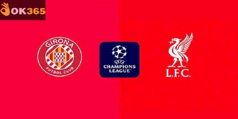 Phân tích trận cầu tâm điểm giữa Girona vs Liverpool